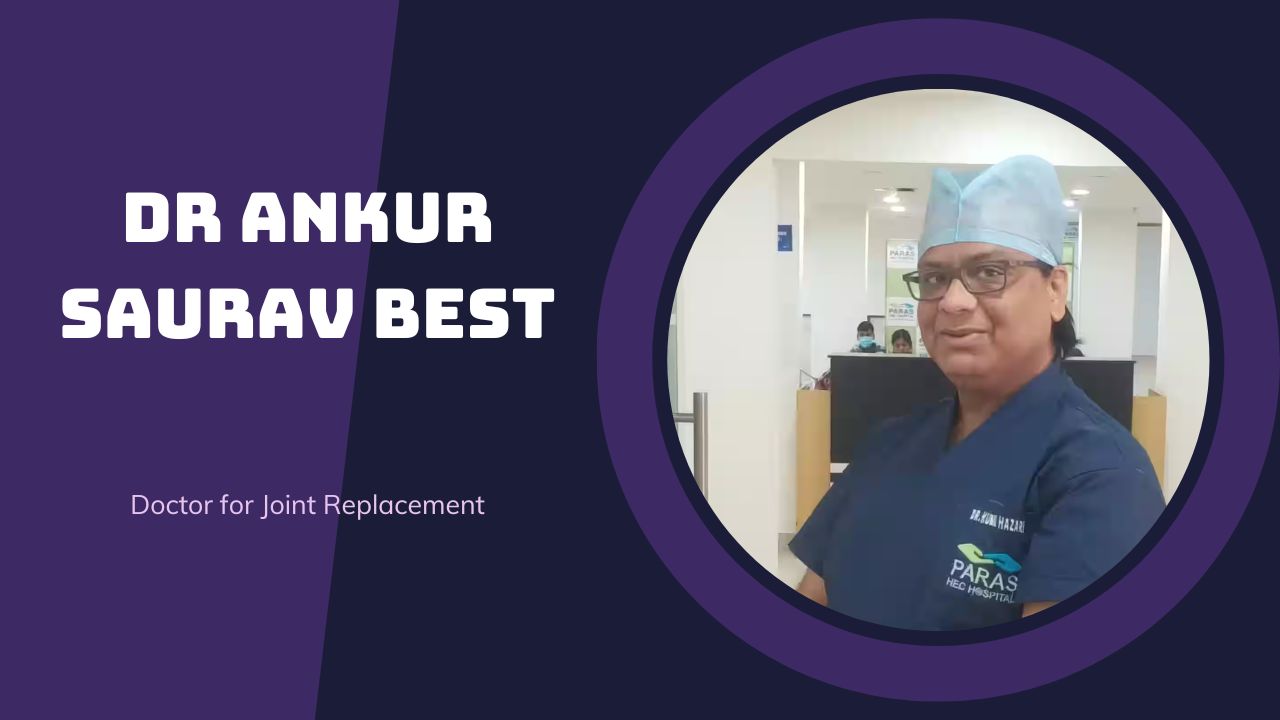 Dr Ankur Saurav Best Doctor for Joint Replacement