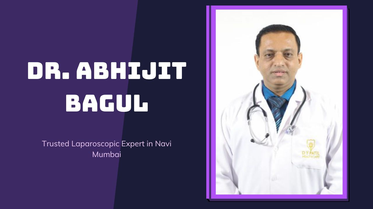 Dr. Abhijit Bagul – Trusted Laparoscopic Expert in Navi Mumbai