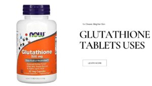 Glutathione Tablets Uses