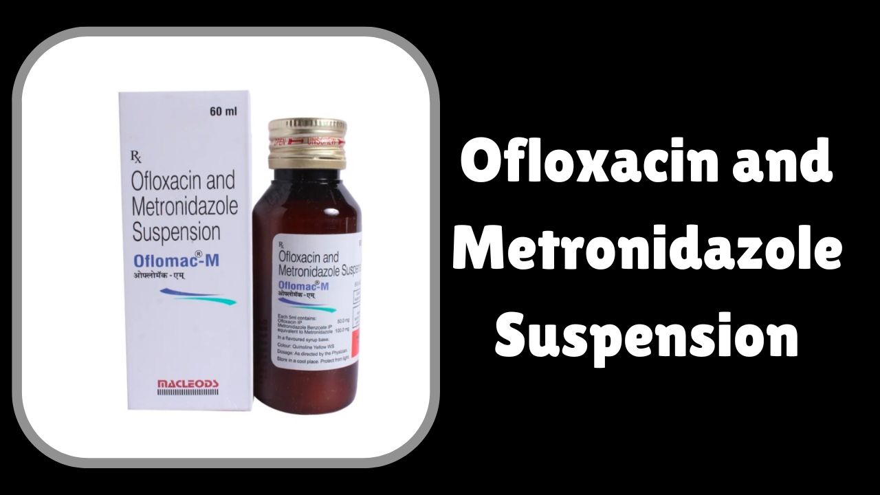 Ofloxacin and Metronidazole Suspension: Safe Usage