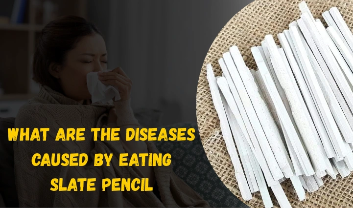 What are the Diseases Caused by Eating Slate Pencil?