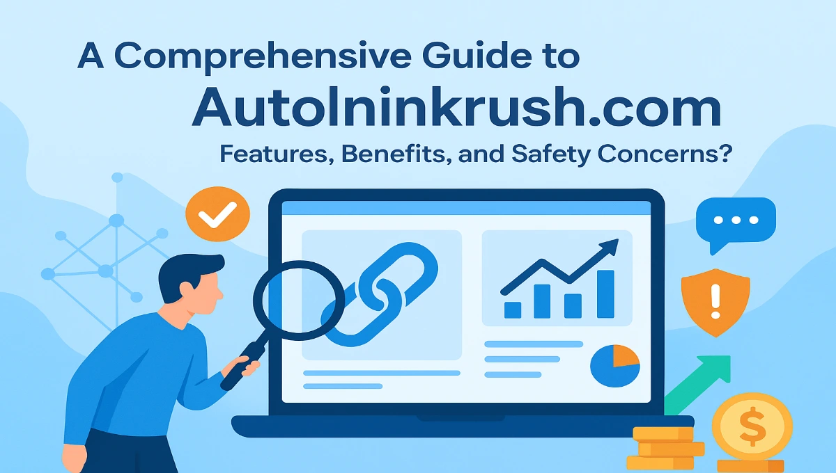 A Comprehensive Guide to Autolinkrush com: Features, Benefits, and Safety Concerns?