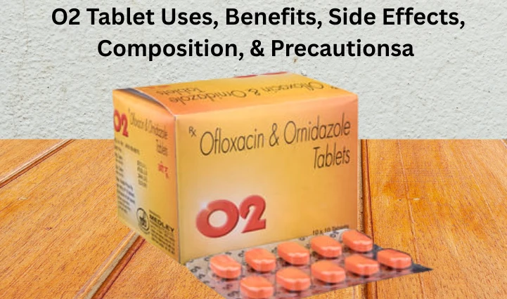 O2 Tablet Uses, Benefits, Side Effects, Composition, Precautions, and Substitutes