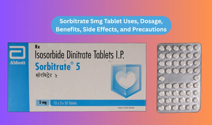 Sorbitrate 5mg Tablet: Complete Guide to Uses, Benefits, Dosage & Side Effects for Angina Prevention