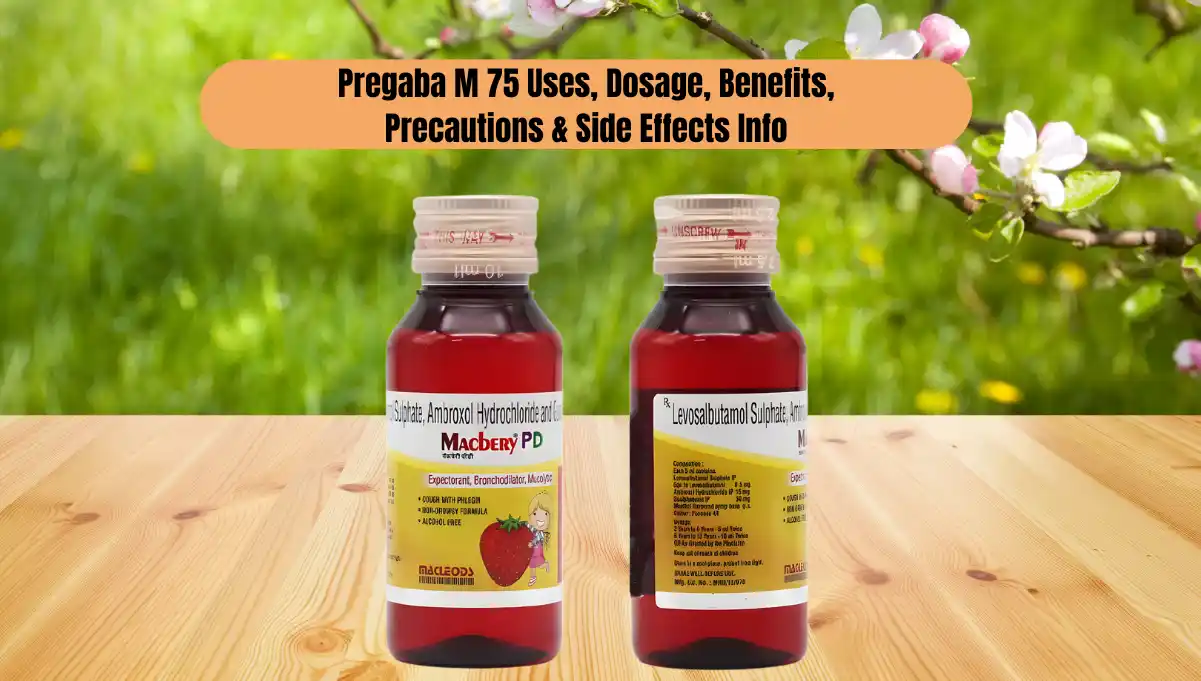 Macbery Syrup Uses: A Complete Guide to Dosage, Side Effects, Precautions, Benefits & More 