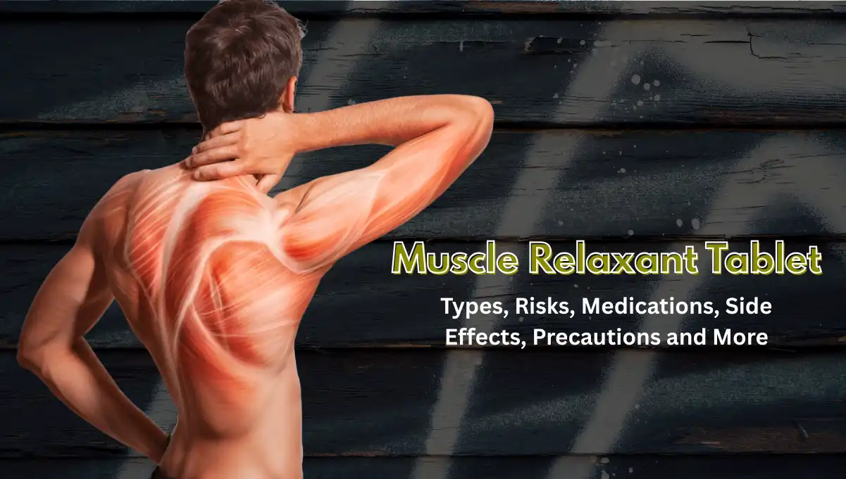 Muscle Relaxant Tablet: Types, Risks, Medications, Side Effects, Precautions and More