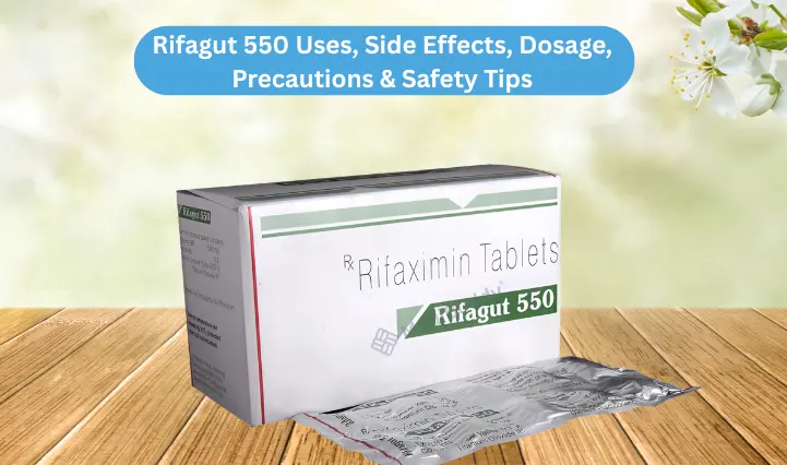 Rifagut 550 Uses Side Effects, Dosage, Precautions & Safety Tips Explained: When, How & Why This Gut Antibiotic Is Prescribed 