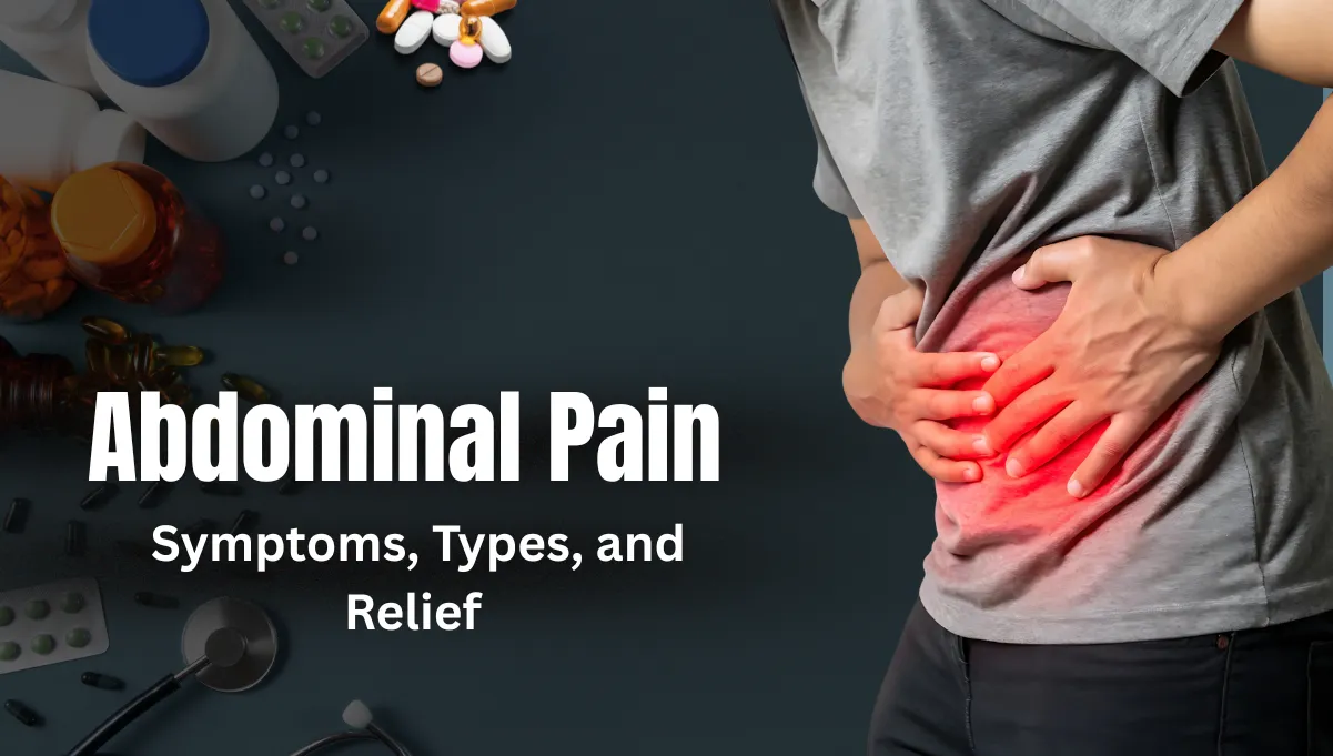 Understanding Abdominal Pain: Types, Symptoms, and Treatments 