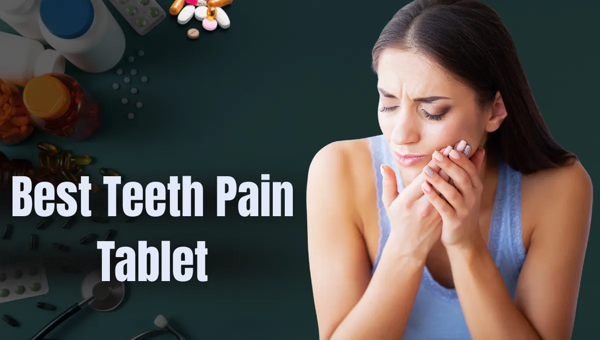 Best Teeth Pain Tablet: Your Guide to Fast Relief 