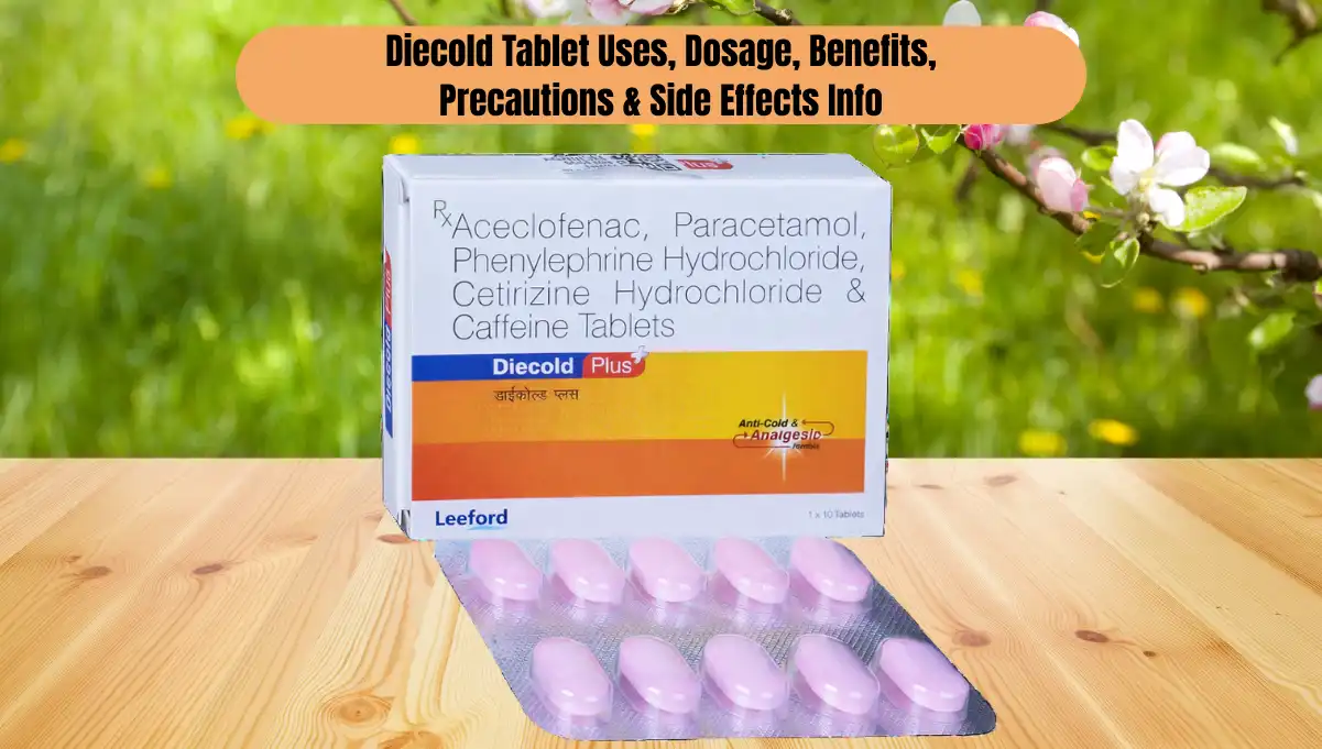 Understanding Diecold Tablet Uses: A Guide to Dosage, Benefits, Precautions & Side Effects Info 