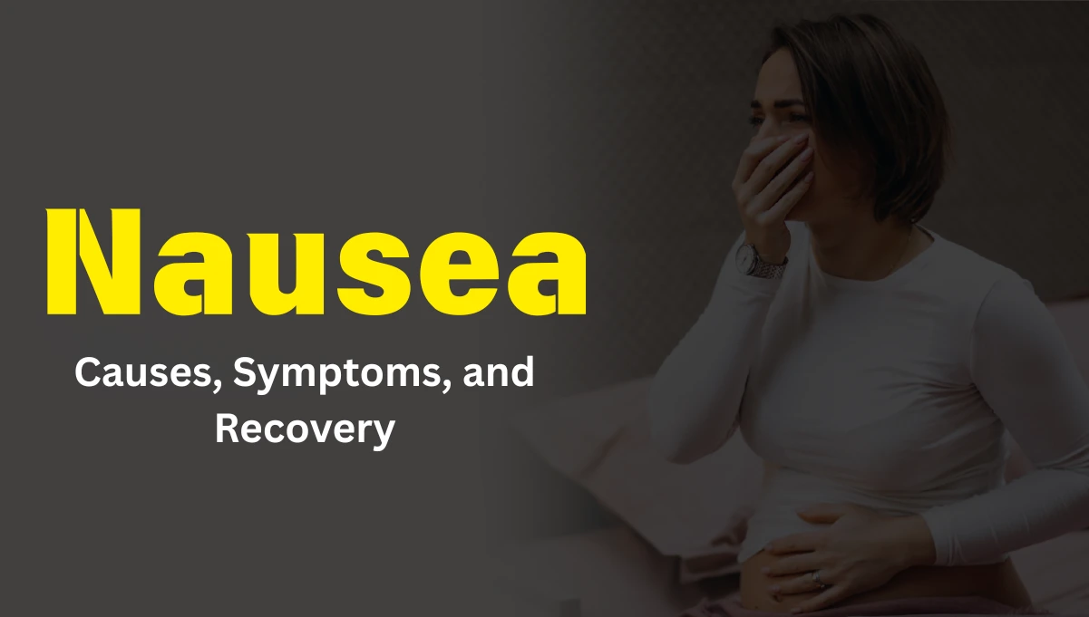 Understanding Nausea: Symptoms, Triggers, Causes & Treatments