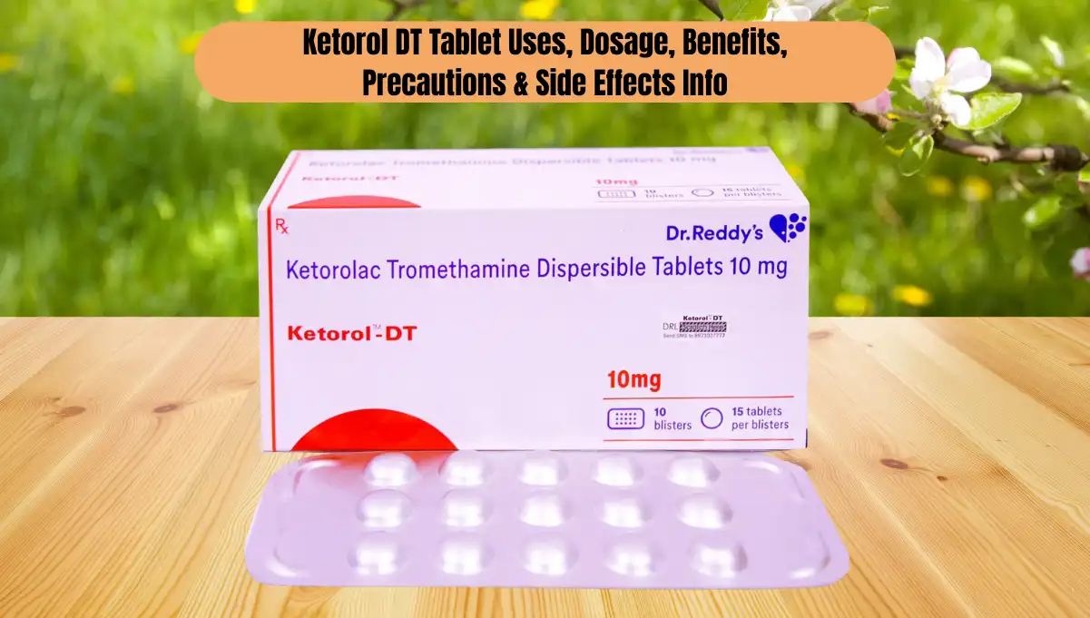 Ketorol DT Tablet Uses: A Guide to Its Power, Dosage, Benefits, Precautions & Side Effects Info & Safety 