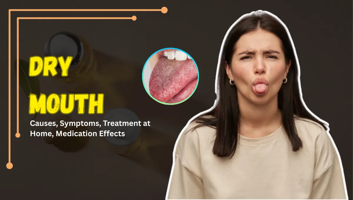 Dry Mouth: Causes, Symptoms, Treatment at Home, Medication Effects & Management Guide