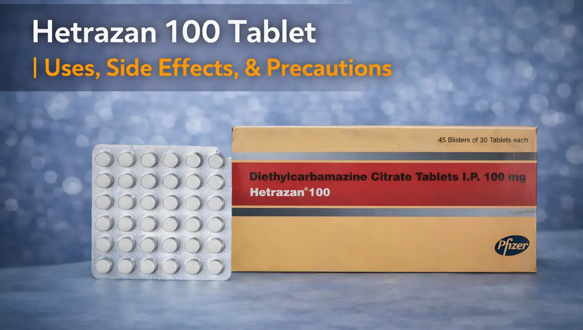 Hetrazan 100 mg Tablet Uses: A Complete Guide to Dosage & Side Effects