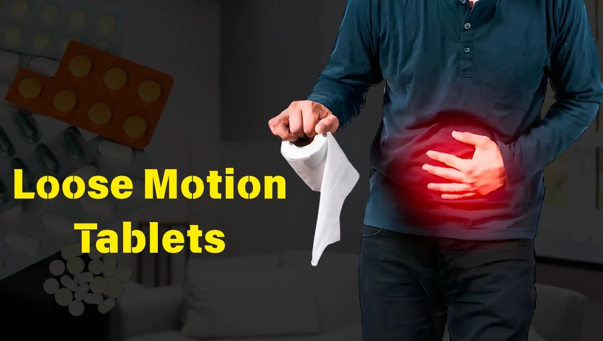 Your Quick Guide to Loose Motion Tablets: Relief and Recovery Made Simple