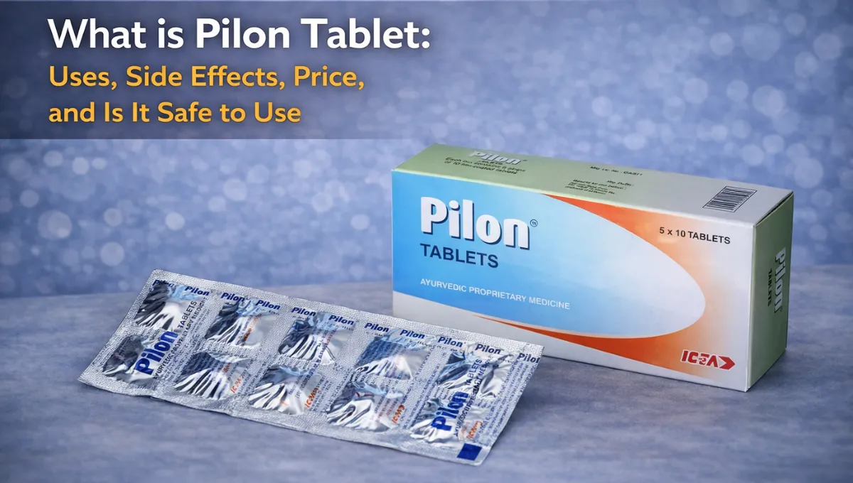 Everything You Need to Know About Pilon Tablets: Uses, Ingredients, Price & Side Effects