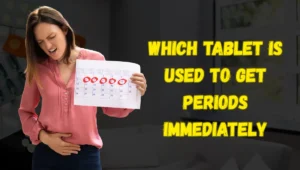 Which Tablet is Used to Get Periods Immediately?